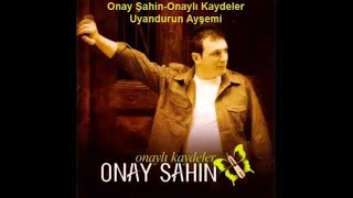 Onay Şahin  Uyandurun Ayşemi [upl. by Encratis]