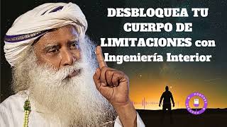 DESBLOQUEA TU CUERPO DE LIMITACIONES con Ingeniería Interior  Sadhguru en español [upl. by Neerbas]