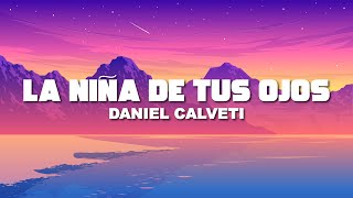 La Niña De Tus Ojos  Daniel Calveti VideoLetra [upl. by Nosral]