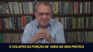 O COLAPSO DA FUNÇÃO DE ONDA NA VIDA PRÁTICA [upl. by Higinbotham199]