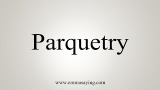 How To Say Parquetry [upl. by Harlie]