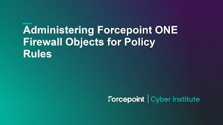 Administering Forcepoint ONE Firewall Objects for Policy Rules [upl. by Anastice884]