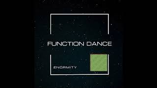 Enormity  Function Dance [upl. by Matejka617]