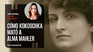 Cómo Kokoschka mató a Alma Mahler Por Susan Crowley  Video columna [upl. by Corinne]