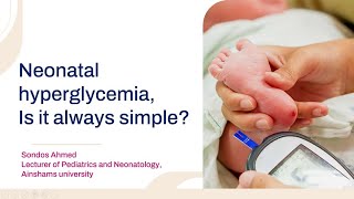 Neonatal Hyperglycemia is it always simple Case Presentation Dr Sondos Ahmed [upl. by Reniar]