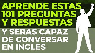 Aprende Estas 101 Preguntas y Respuestas en Inglés y Serás Capaz de Conversar [upl. by Fabyola]