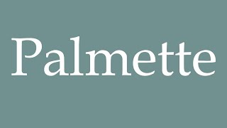 How to Pronounce Palmette Correctly in French [upl. by Auric]