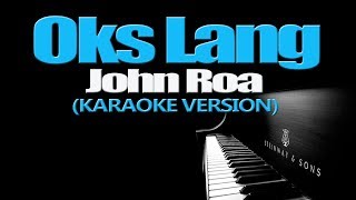 OKS LANG  John Roa KARAOKE VERSION [upl. by Odrick]