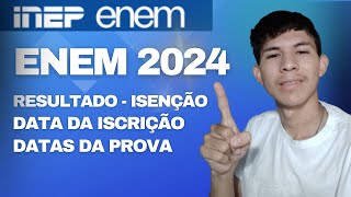 ENEM 2024 Datas de Inscrição Resultado da Isenção e Data da Prova  como fazer onde fazer [upl. by Suirred]