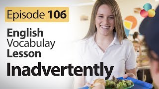 Inadvertently  English Vocabulary Lesson  104  Free ESL Lessons [upl. by Allen]