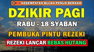 Dzikir Pagi Rabu Mustajab  Pengampunan Dosa Rezeki Lancar Mengalir Deras Pengabul Hajat Zikir [upl. by Graubert]