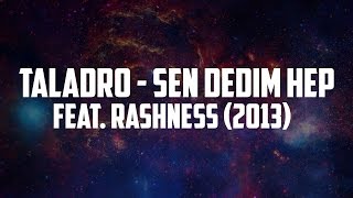 Rashness  Sen Dedim Hep feat Taladro 2013 [upl. by Ahsiel]