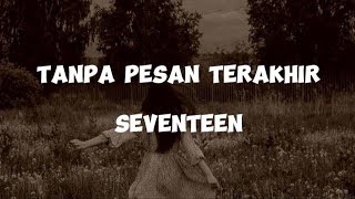 Seventeen  Tanpa Pesan Terakhir lirik lagu [upl. by Kariotta328]