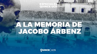 Especiales Quince UCR A la memoria de Jacobo Árbenz [upl. by Nellaf]