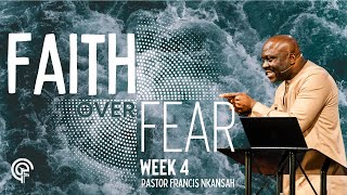 Faith Over Fear Part 4  Pastor Francis Nkansah [upl. by Ailen598]