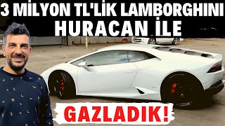 Doğan Kabak  3 milyon TLlik 610 Beygir Gücündeki Lamborghini Huracan ile Gazladık [upl. by Fairweather]