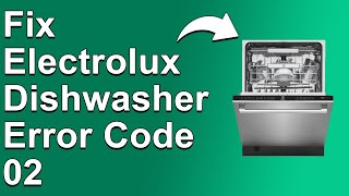 How To Fix Electrolux Dishwasher Error Code 02 What The Error Means Main Causes And The Solution [upl. by Awe425]