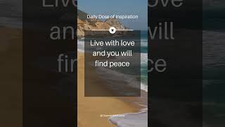 Live with love and you will find peace  Daily Dose of Inspiration [upl. by Inobe]