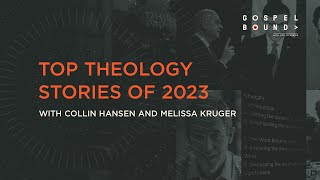 Top Theology Stories of 2023 [upl. by Casimir]