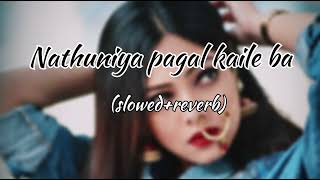 Nathuniya pagal kaile ba slowereverb bhojpuri song [upl. by Inol19]