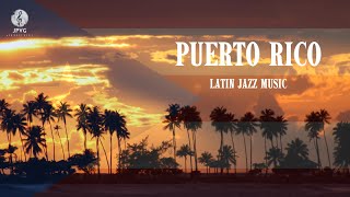 Puerto Rico Latin Jazz 🇵🇷  Instrumental Latin Jazz Music  Work Dance Study amp Relax  Upbeat [upl. by Ettennej]