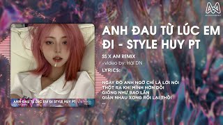 ANH ĐAU TỪ LÚC EM ĐI REMIX  STYLE HUY PT  NGÀY ĐÓ ANH NGỠ CHỈ LÀ LỜI NÓI DỐI REMIX TIKTOK [upl. by Yanrahs]