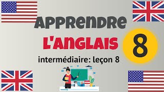 Apprendre langlais Intermédiaire leçon 8 niveau B1 [upl. by Clippard]