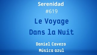 LE VOYAGE DANS LA NUIT Serenidad 619 Música Azul [upl. by Ludlew]