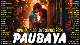 Paubaya 🎧 Filipino OPM Acoustic Love Songs 2024 Playlist 🎧 New Tagalog Acoustic Songs Ever [upl. by Aniteb576]