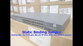 Static Binding Juniper  Hướng dẫn cấu hình gán địa chỉ IP theo MAC trên Switch Juniper [upl. by Iatnohs]