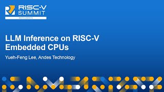 LLM Inference on RISCV Embedded CPUs  YuehFeng Lee Andes Technology [upl. by Gnouhk8]