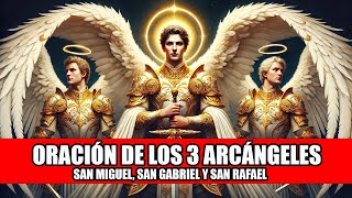 ORACIÓN DE LOS 3 ARCÁNGELES MÁS PODEROSOS  RECIBE UN MILAGRO  SAN MIGUEL SAN GABRIEL Y SAN RAFAEL [upl. by Allez565]