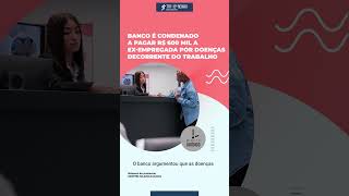 Banco é condenado a pagar R 600 mil a exempregada por doenças decorrente do trabalho [upl. by Eedyak]