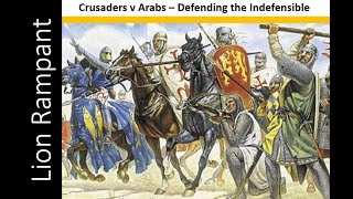 Lion Rampant Arabs v Crusaders  Defending the Indefensible [upl. by Gnuhn]