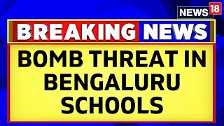 Bengaluru News  Few Schools In Bengaluru Get Bomb Threat On Email  Students Evacuated  News18 [upl. by Winser]