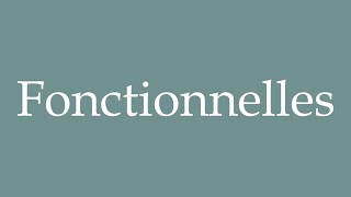 How to Pronounce Fonctionnelles Functional Correctly in French [upl. by Griffiths]