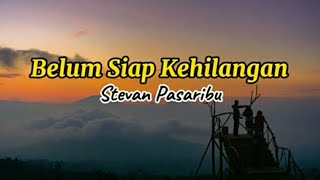 Stevan Pasaribu  Belum Siap Kehilangan Lirik Lagu [upl. by Nyletac]