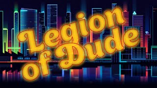 Legion of Dude 90 [upl. by Anselma]