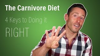 The Carnivore Diet 4 Keys to Doing it Right 2019 [upl. by Nilahs]