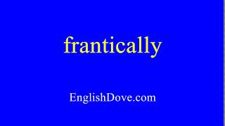 How to pronounce frantically in American English [upl. by Melac]