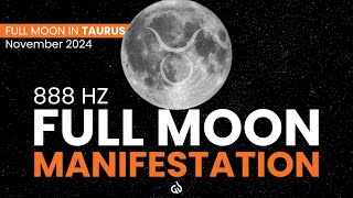 🌕 Full Moon Manifestation  888 Hz to Manifest Abundance amp Success  Taurus Full Moon November 2024 [upl. by Amsed]