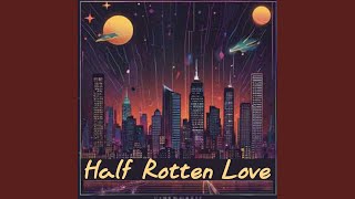 Half Rotten Love [upl. by Attenahs]