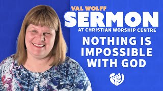 SERMON  NOTHING is IMPOSSIBLE with GOD  Val Wolff at CHRISTIAN WORSHIP CENTRE 2017 [upl. by Marilla]