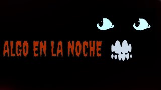 Creepypasta Algo en la noche [upl. by Hansiain]