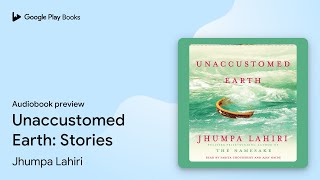 Unaccustomed Earth Stories by Jhumpa Lahiri · Audiobook preview [upl. by Lauren774]