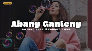 GOYANG ENAK  ABANG GANTENG Remix  FANDHO RMXR 2024 [upl. by Gaylene]