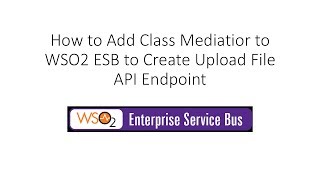 How to Add Class Mediator in WSO2 ESB to Create Upload File API Endpoint [upl. by Alebasi]