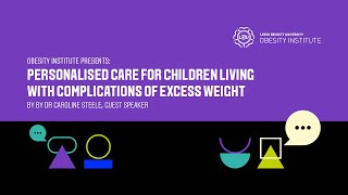 “Personalised care for children living with complications of excess weight” by Dr Caroline Steele [upl. by Marty]