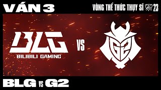 G2 vs BLG  Ván 3  CKTG 2023  VÒNG THỂ THỨC THỤY SĨ  NGÀY 9 [upl. by Trudi]