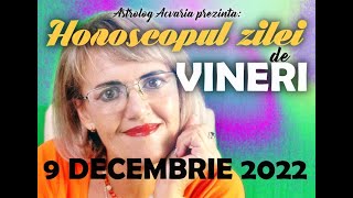 ⭐ HOROSCOPUL DE VINERI 9 DECEMBRIE 2022 cu astrolog Acvaria [upl. by Ardet236]